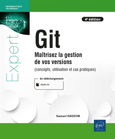 Git : maîtrisez la gestion de vos versions : concepts, utilisation et cas pratiques