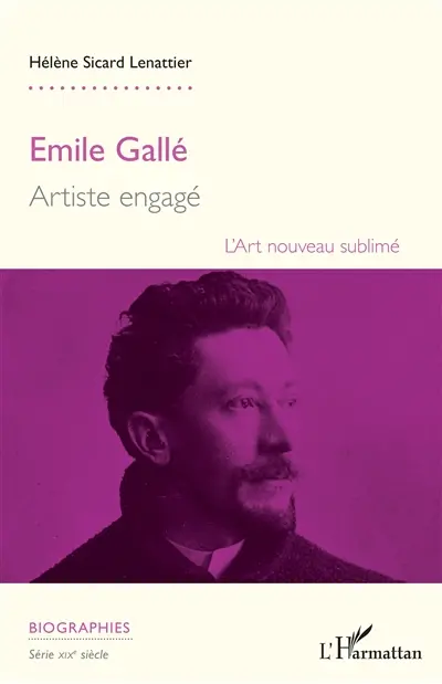 Emile Gallé : artiste engagé : l'Art nouveau sublimé