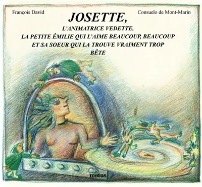 Josette, l'animatrice vedette, la petite Emilie qui l'aime beaucoup, beaucoup, et sa soeur qui la trouve vraiment trop bête