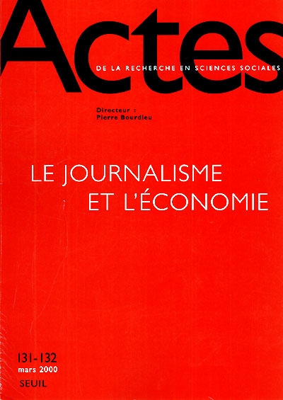 Actes de la recherche en sciences sociales, n° 131-132. Le journalisme et l'économie