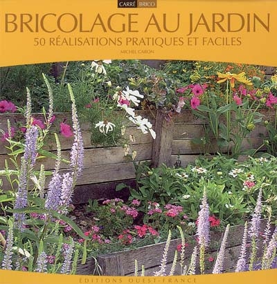 Bricolage au jardin : 50 réalisations pratiques et faciles