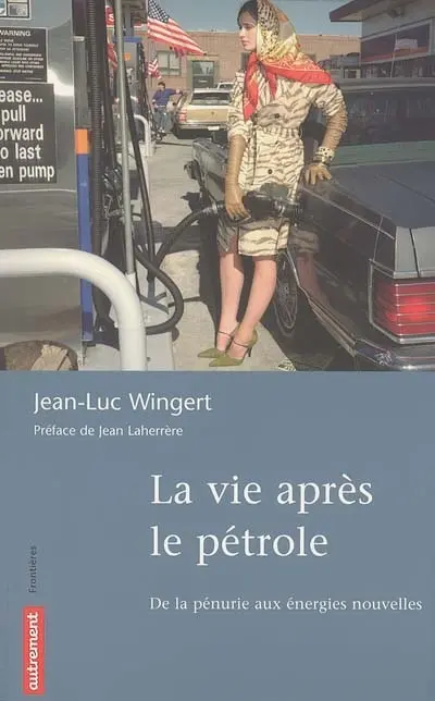 La vie après le pétrole : de la pénurie aux énergies nouvelles