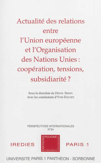 Actualité des relations entre l'Union européenne et l'Organisation des Nations unies : coopération, tensions, subsidiarité ?