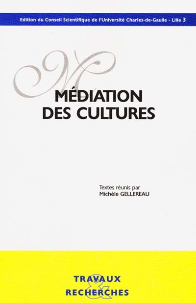 Médiation des cultures : actes des journées d'études, 26-27 mars 1999, Maison de la recherche Université de Lille 3