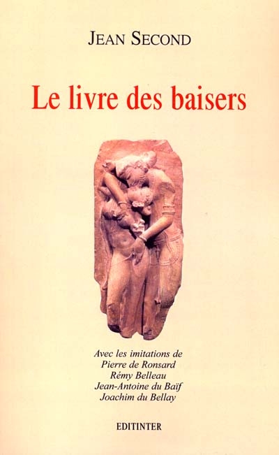 Le livre des baisers. Quelques imitations de Pierre de Ronsard, Rémy Belleau, Jean-Antoine Baïf, Joachim du Bellay