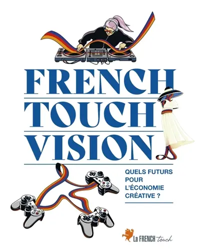 French touch vision : quels futurs pour l'économie créative ?