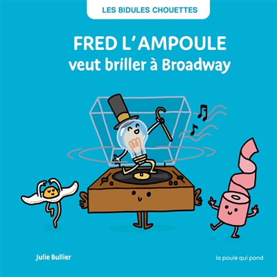 Les bidules chouettes. Fred l'ampoule veut briller à Broadway