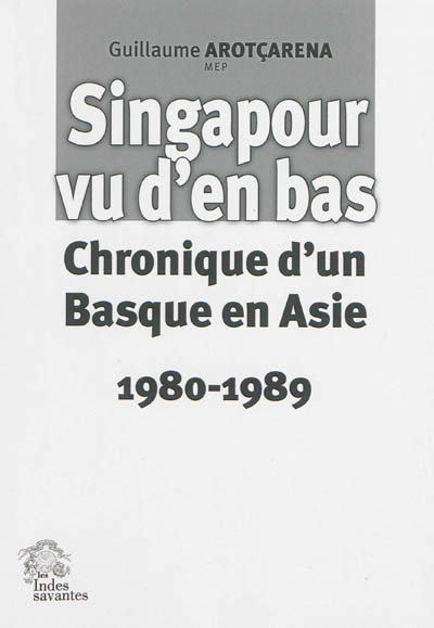 Singapour vu d'en bas : chroniques d'un Basque en Asie : 1980-1989