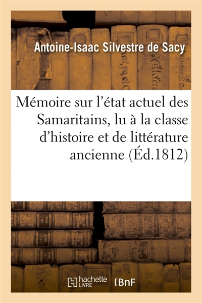 Mémoire sur l'état actuel des Samaritains , lu à la classe d'histoire et de littérature ancienne : de l'Institut impérial de France