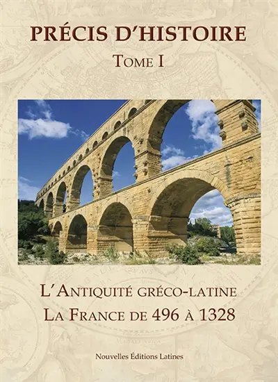 Précis d'histoire. Vol. 1. L'Antiquité gréco-latine. La France de 496 à 1328