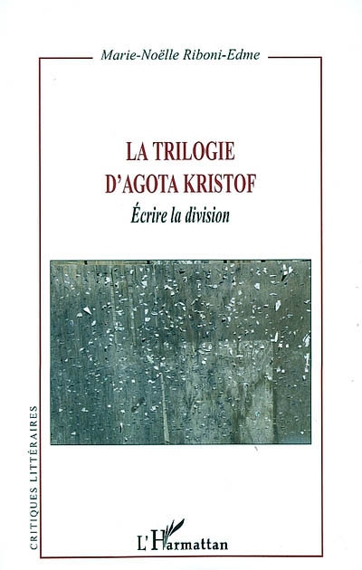 La trilogie d'Agota Kristof : écrire la division
