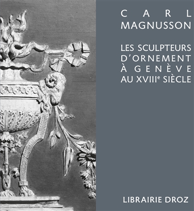 Les sculpteurs d'ornement à Genève au XVIIIe siècle : Jean Jaquet et ses émules obscurs