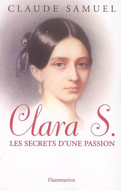 clara s. : biographie romanesque de clara schumann : les secrets d'une passion