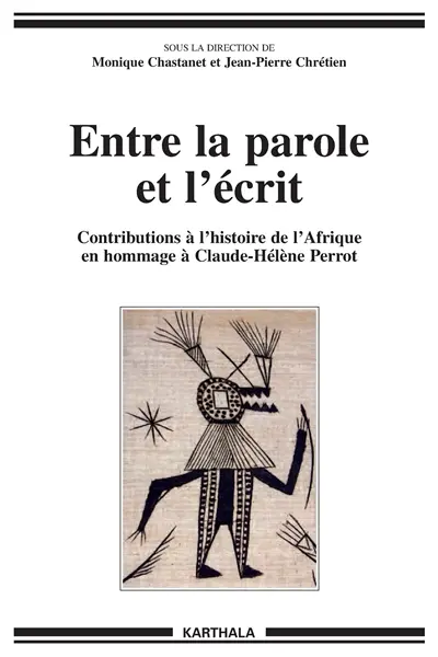 Entre la parole et l'écrit : contributions à l'histoire de l'Afrique en hommage à Claude-Hélène Perrot