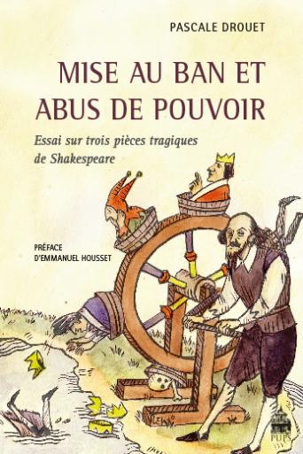 Mise au ban et abus de pouvoir : essai sur trois pièces tragiques de Shakespeare