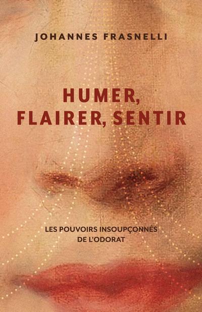 Humer, flairer, sentir : Les pouvoirs insoupçonnés de l'odorat