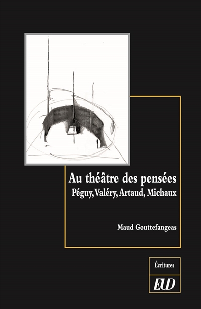 Au théâtre des pensées : Péguy, Valéry, Artaud, Michaux