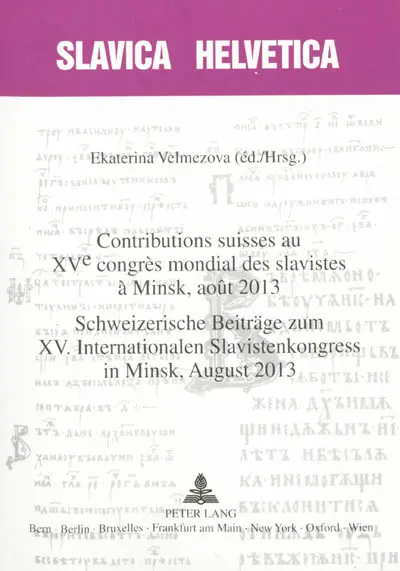Contributions suisses au XVe Congrès mondial des slavistes à Minsk, août 2013. Schweizerische Beiträge zum XV. internationalen Slavistenkongress in Minsk, august 2013
