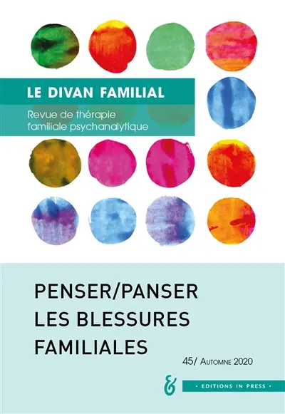 Divan familial (Le), n° 45. Penser-panser les blessures familiales