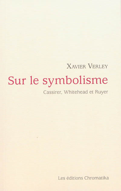 Sur le symbolisme : Cassirer, Whitehead et Ruyer