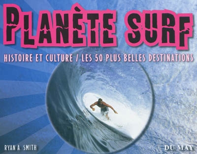 Planète surf : histoire et culture, les 50 plus belles destinations