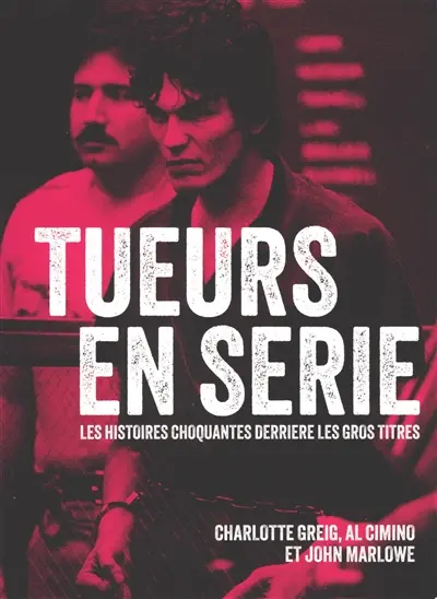 Tueurs en série : les histoires choquantes derrière les gros titres