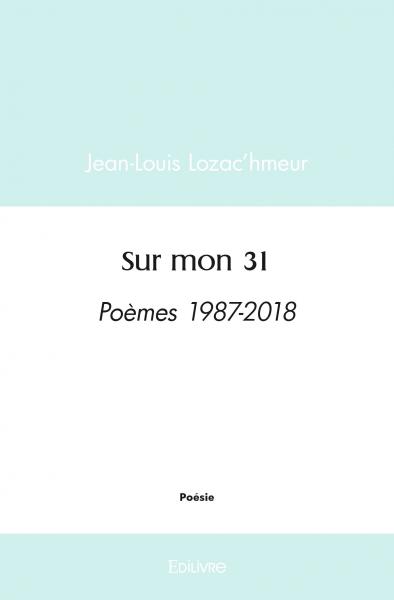 Sur mon 31 : Poèmes 1987-2018