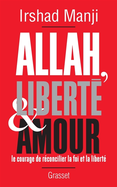 Allah, liberté & amour : le courage de réconcilier la foi et la liberté