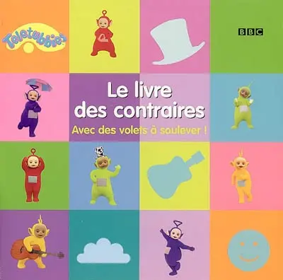 Le livre des contraires : avec des volets à soulever !