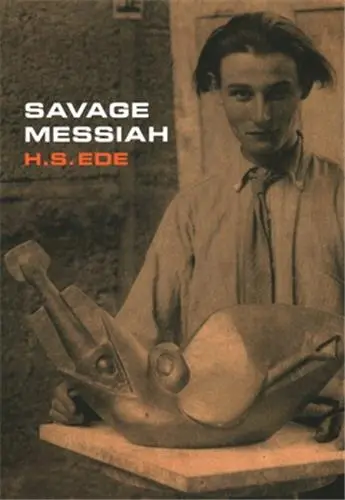 Savage Messiah A biography of the sculptor Henri Gaudier-Brzeska