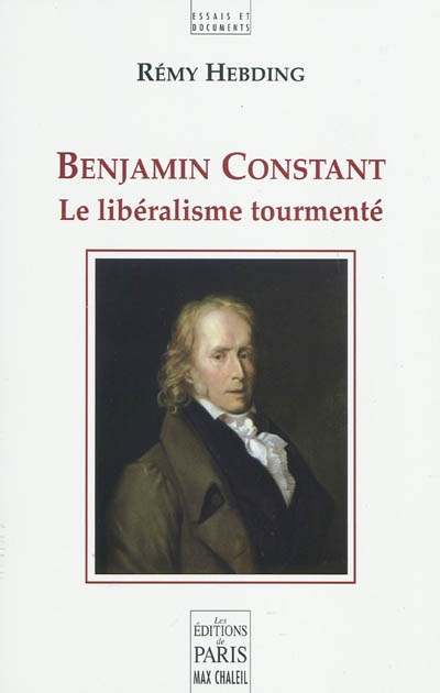 Benjamin Constant : le libéralisme tourmenté