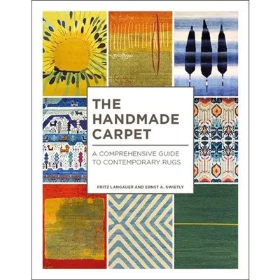The Handmade Carpet : A Comprehensive Guide to Contemporary Rugs