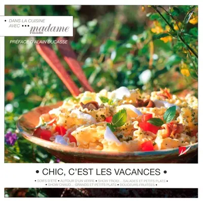 Chic, c'est les vacances : soifs d'été, autour d'un verre, show froid... salades et petits plats, show devant... grands et petits plats, douceurs fruitées