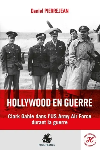 Hollywood en guerre : l'engagement de l'acteur américain Clark Gable dans l'US Army Air Force durant la guerre Hollywood en guerre : l'engagement de l'acteur américain Clark Gable dans l'US Army Air Force durant la guerre