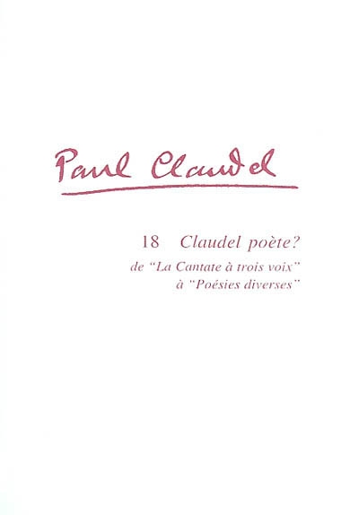 Claudel poète ? : de La cantate à trois voix (1912) à Poésies diverses (1952)
