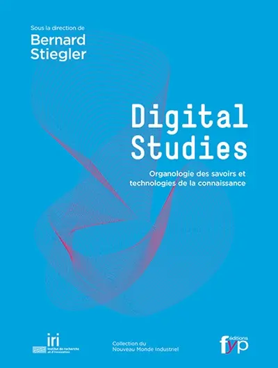 Digital studies : organologie des savoirs et technologies de la connaissance