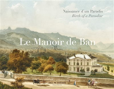Le manoir de Ban : naissance d'un paradis. birth of a paradise