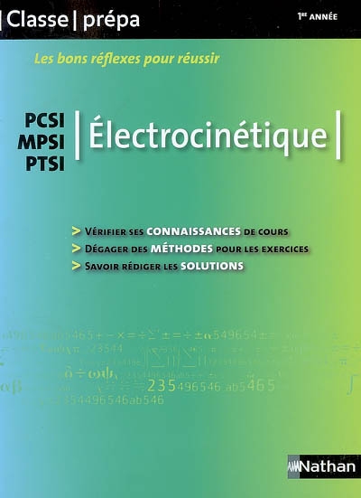 Electrocinétique : PCSI, MPSI, PTSI : vérifier ses connaissances de cours, dégager des méthodes pour les exercices, savoir rédiger les solutions