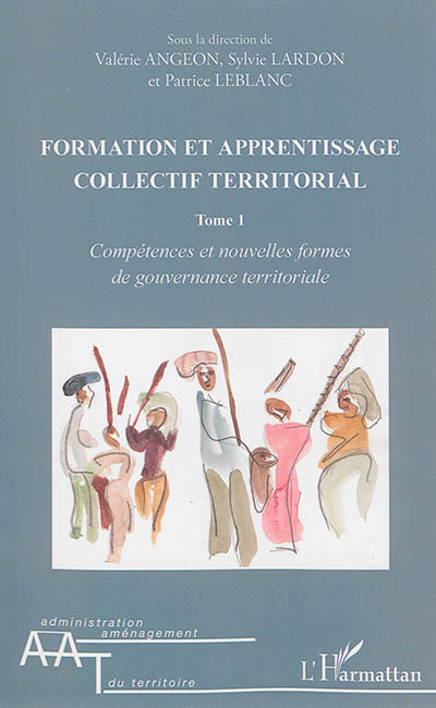 Formation et apprentissage collectif territorial. Vol. 1. Compétences et nouvelles formes de gouvernance territoriale