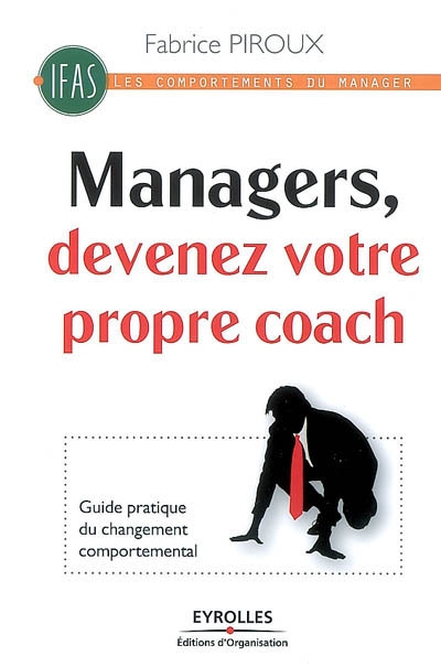 Manager, devenez votre propre coach ! : guide pratique du changement comportemental