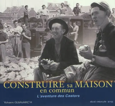 Skol Vreizh, n° 65. Construire sa maison en commun : l'aventure des castors