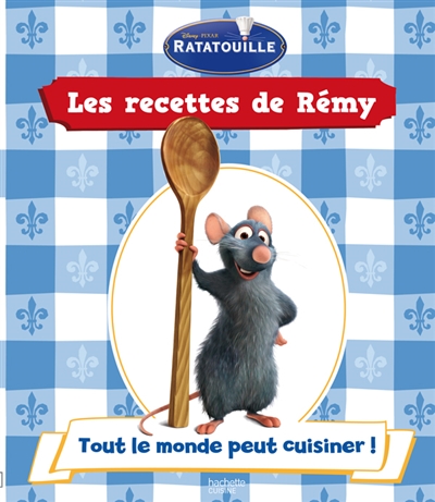 Les recettes de Rémy. Vol. 1. Tout le monde peut cuisiner !