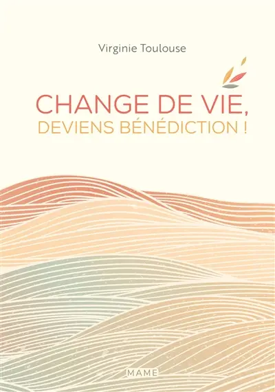 Change de vie, deviens bénédiction !