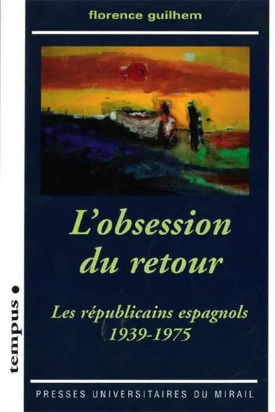 L'obsession du retour : les républicains espagnols, 1939-1975
