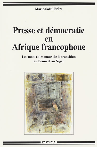 Presse et démocratie en Afrique francophone : les mots et les maux de la transition au Bénin et au Niger