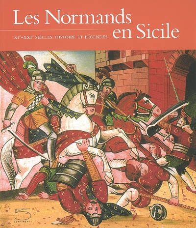 Les Normands en Sicile, XIe-XXIe siècles, histoire et légendes