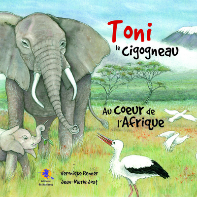 Toni le cigogneau : au coeur de l'Afrique