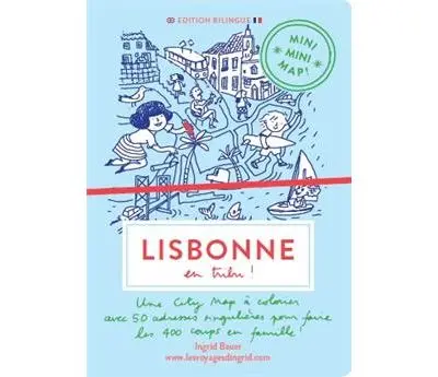Lisbonne en tribu ! : une city map à colorier avec 50 adresses singulières pour faire les 400 coups en famille !