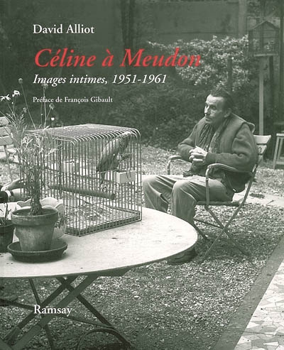 Céline à Meudon : images intimes, 1951-1961. Mon voisin Louis-Ferdinand Céline