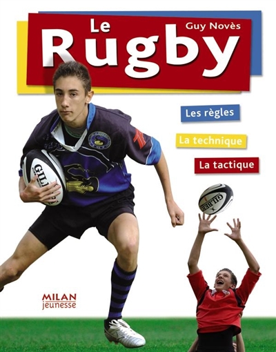 Le rugby : les règles, la technique, la tactique
